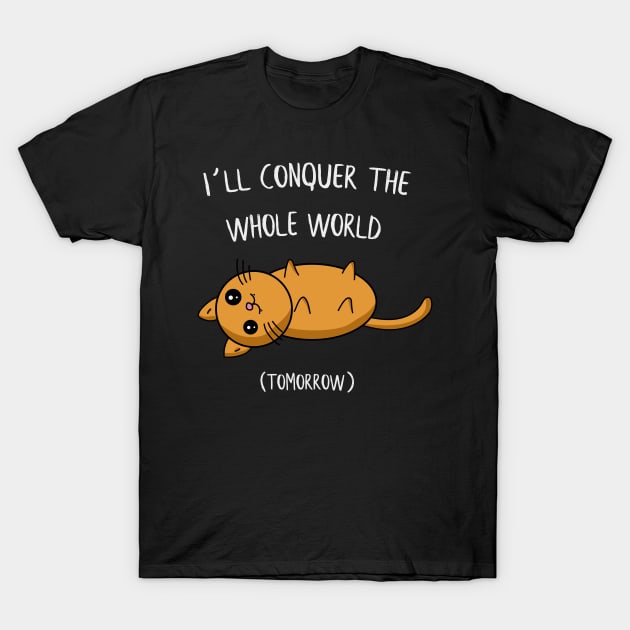 I´ll conquer the whole world tomorrow Cat Gift T-Shirt by MrTeee